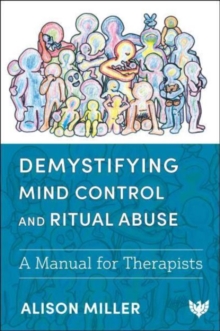 Demystifying Mind Control and Ritual Abuse : A Manual for Therapists