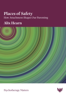 Places of Safety : How Attachment Shapes Our Parenting