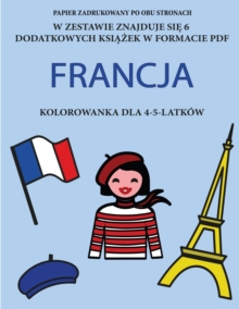 Kolorowanka dla 4-5-latkow (Francja) : Ta książka zawiera 40 stron bezstresowych kolorowanek w celu zmniejszenia frustracji i zwiększenia pewności siebie. Książka ta pomo, Paperback / softback Book Kolorowanka dla 4-5-latkow (Francja) : Ta książka zawiera 40 stron bezstresowych kolorowanek w celu zmniejszenia frustracji i zwiększenia pewności siebie. Książka ta pomo, Paperback / softback Book