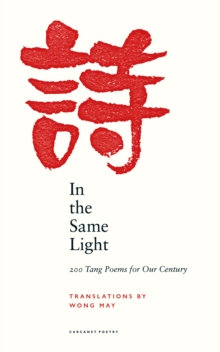 In the Same Light : 200 Tang Poems for Our Century