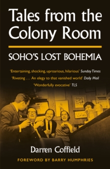 Tales from the Colony Room : Soho's Lost Bohemia