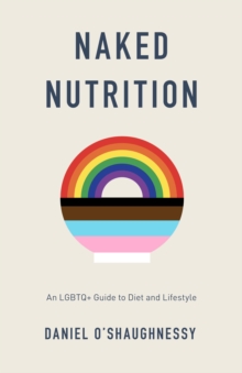 Naked Nutrition : An LGBTQ+ Guide to Diet and Lifestyle