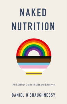 Naked Nutrition : An LGBTQ+ Guide to Diet and Lifestyle