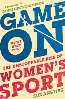 Game On : Shortlisted for the Sunday Times Sports Book of the Year & Longlisted for the William Hill Sports Book of the Year