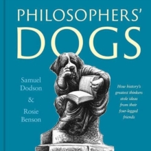 Philosophers' Dogs : How history's greatest thinkers stole ideas from their four-legged friends