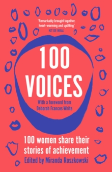 100 Voices : 100 women share their stories of achievement