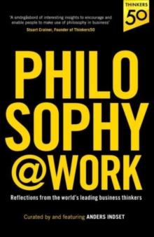 Philosophy@Work : Reflections from the worlds leading business thinkers