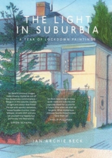 The Light in Suburbia : A Year of Lockdown Paintings