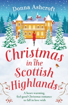 Christmas In The Scottish Highlands : A heart-warming, feel-good Christmas Romance To Fall In Love With