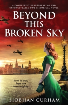 Beyond This Broken Sky : A completely heartbreaking and unforgettable WW2 historical novel