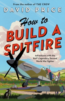 Bloomsbury Publishing Plc How To Build A Spitfire