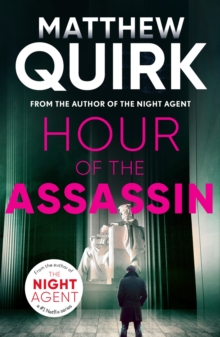 Hour of the Assassin : a gripping spy thriller from the author of THE NIGHT AGENT, now a massive worldwide hit TV series