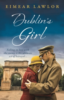 Dublin's Girl : A sweeping wartime romance novel from a debut voice in fiction!