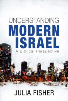 Understanding Modern Israel : A Biblical Perspective