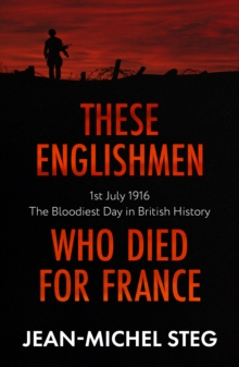 These Englishmen Who Died for France : 1st July 1916: The Bloodiest Day in British History