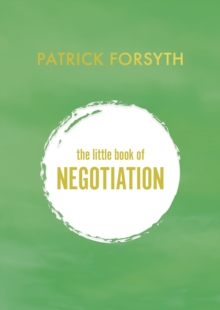 The Little Book of Negotiation : How to get what you want