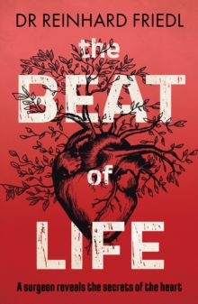 The Beat of Life : A surgeon reveals the secrets of the heart