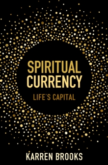 Spiritual Currency : embark on a journey through your spirituality and consciousness