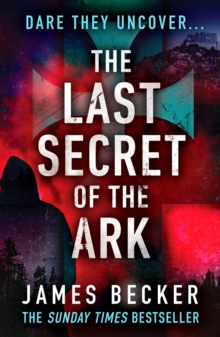 The Last Secret of the Ark : A completely gripping conspiracy thriller