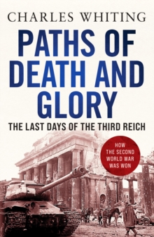 Paths of Death and Glory : The Last Days of the Third Reich