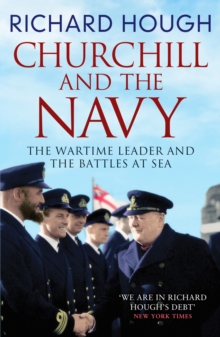 Churchill and the Navy : The Wartime Leader and the Battles at Sea