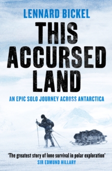 This Accursed Land : An epic solo journey across Antarctica