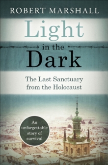 Light in the Dark : The Last Sanctuary from the Holocaust