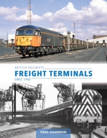 British Railways Freight Terminals Since 1960