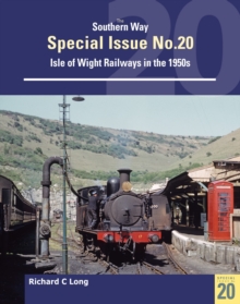 Southern Way Special Issue No. 20 : Isle of Wight Railways in the 1950s