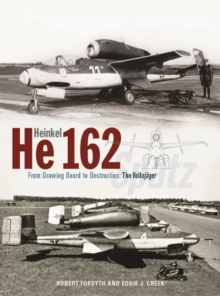 Heinkel He162 Volksjager : From Drawing Board to Destruction: The Volksjager Spatz