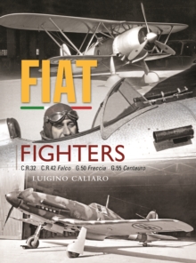 Fiat Fighters : C.R.32, C.R.42 Falco, G.50 Freccia, G.55 Centauro