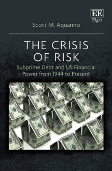 Crisis of Risk : Subprime Debt and US Financial Power from 1944 to Present