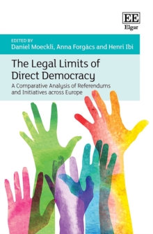 Legal Limits of Direct Democracy : A Comparative Analysis of Referendums and Initiatives across Europe