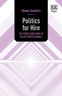 Politics for Hire : The World and Work of Policy Professionals