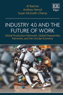 Industry 4.0 and the Future of Work : Global Production Networks, Global Disassembly Networks, and the Circular Economy