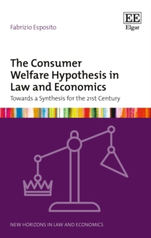 Consumer Welfare Hypothesis in Law and Economics : Towards a Synthesis for the 21st Century