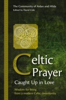 Celtic Prayer - Caught Up in Love : Wisdom for living from a modern Celtic community