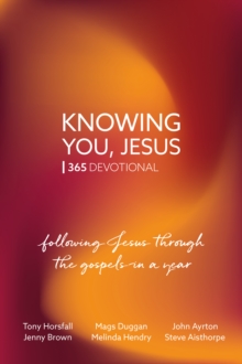 Knowing You, Jesus: 365 Devotional : Following Jesus through the gospels in a year