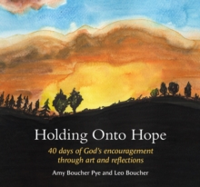 Holding Onto Hope : 40 days of Gods encouragement through art and reflections