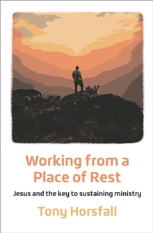 Working from a Place of Rest : Jesus and the key to sustaining ministry