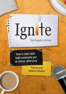 Ignite : How to share faith, build community and do church, differently