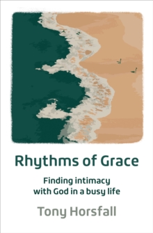 Rhythms Of Grace : Finding Intimacy With God In A Busy Life