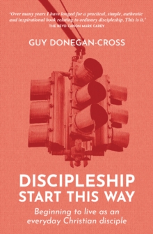 Discipleship: Start This Way : Beginning to live as an everyday Christian disciple