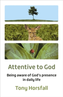 Attentive to God : Being aware of Gods presence in daily life