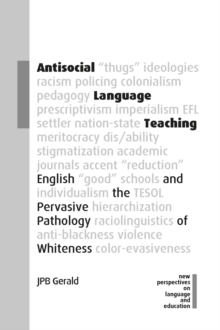 Antisocial Language Teaching : English and the Pervasive Pathology of Whiteness