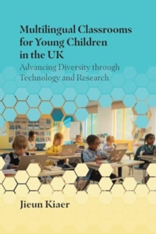 Multilingual Classrooms For Young Children In The UK : Advancing Diversity Through Technology And Research