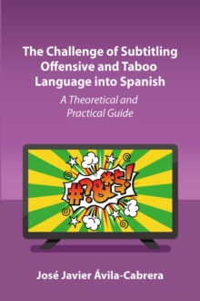 The Challenge of Subtitling Offensive and Taboo Language into Spanish : A Theoretical and Practical Guide