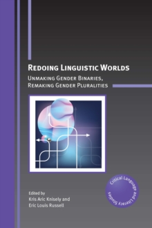 Redoing Linguistic Worlds : Unmaking Gender Binaries, Remaking Gender Pluralities