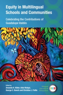 Equity in Multilingual Schools and Communities : Celebrating the Contributions of Guadalupe Valdes