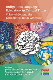 Indigenous Language Education in Critical Times : Voices of Community Reclamation in the Americas